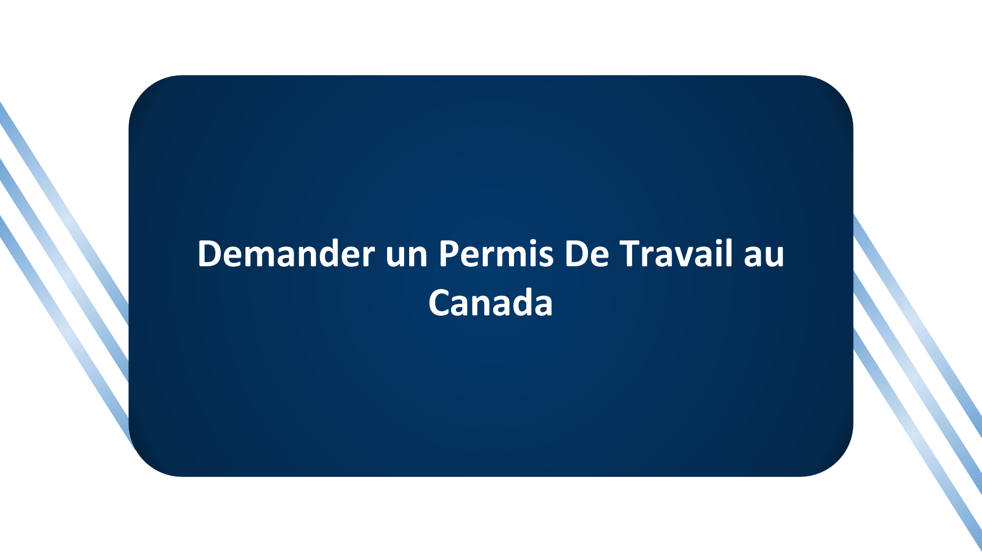 Demander Un Permis De Travail Au Canada Les Tapes Pour Obtenir Votre