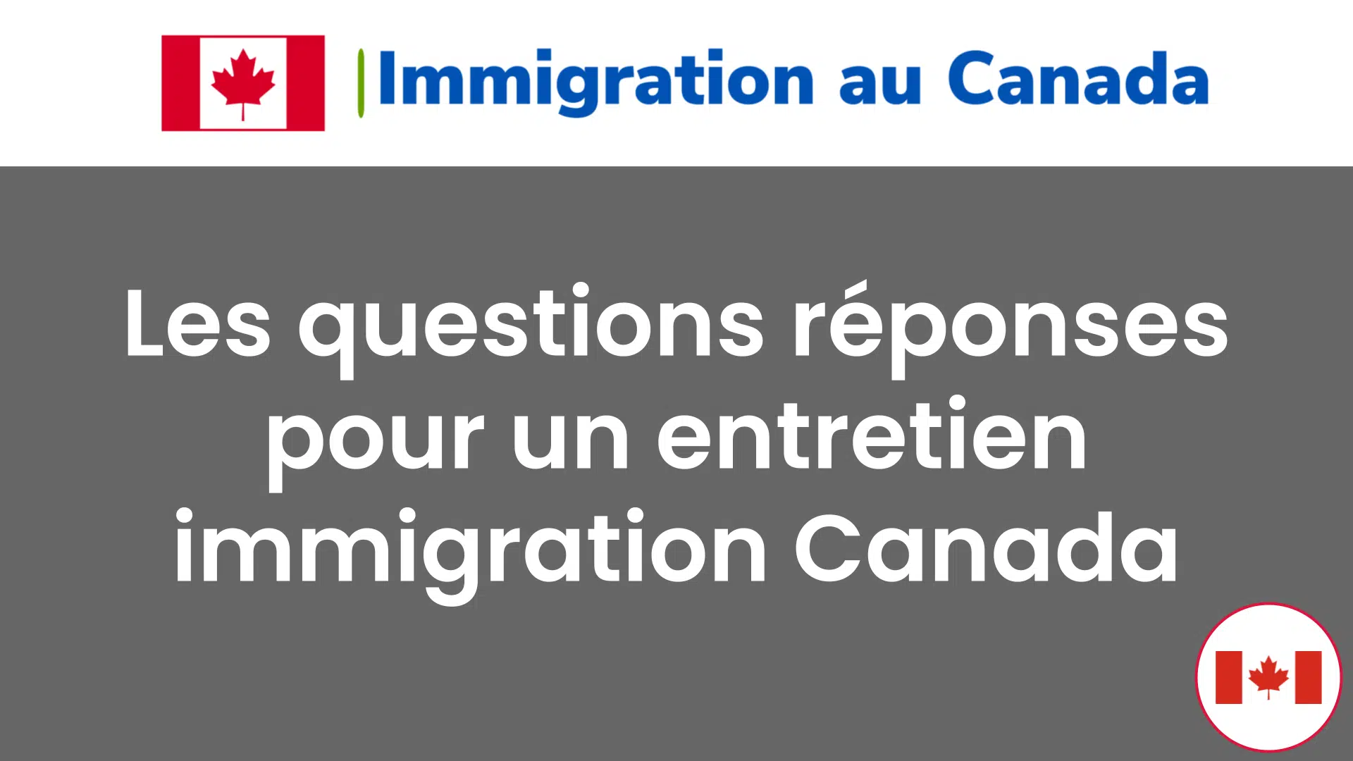 Les questions réponses pour un entretien immigration Canada