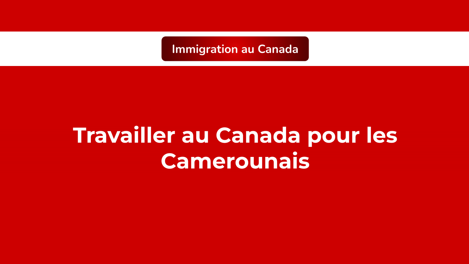 Travailler au Canada pour les Camerounais